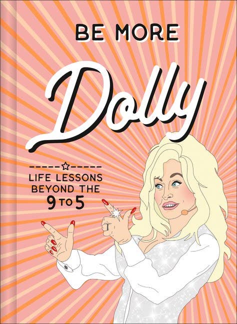 Be More Dolly: Life Lessons Beyond teh 9 to 5 : Alice Gomer