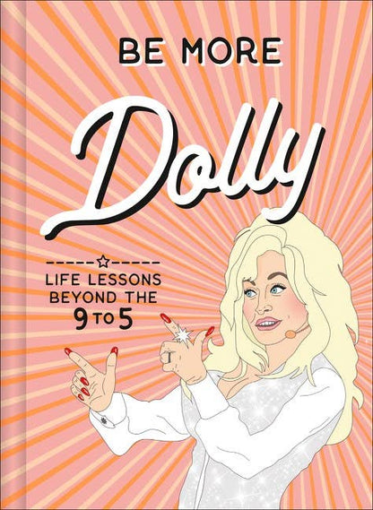 Be More Dolly: Life Lessons Beyond teh 9 to 5 : Alice Gomer