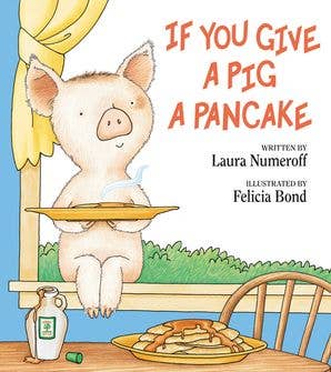 If You Give a Pig a Pancake: Laura Numeroff